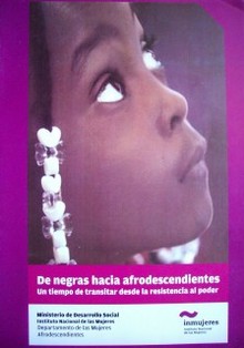 De negras hacia afrodescendientes : un tiempo de transitar desde la resistencia al poder