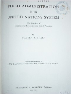Field administration in the United Nations system : the conduct of International Economic and Social Programs