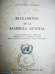 Reglamento de la Asamblea General (con las modificaciones y adiciones aprobadas por la Asamblea General hasta su undécimo período de sesiones inclusive)