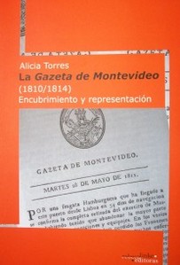 La Gazeta de Montevideo (1810-1814) : encubrimiento y representación