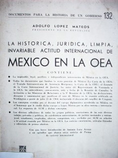 La histórica, jurídica, limpia, invariable actitud internacional de Mexico en la OEA
