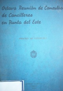 Octava reunión de consulta en Puntas del Este : posición de Venezuela