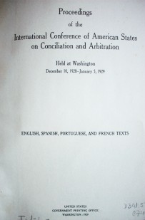 Proceedings of the International Conference of American States on Conciliation and Arbitration : held at Washington, december 10, 1928 - january 5, 1929