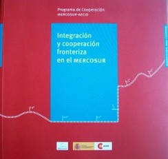 Integración y cooperación fronteriza en el MERCOSUR : desarrollo local, rural y fronterizo