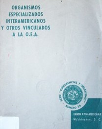 Organismos especializados interamericanos y otros vinculados a la O.E.A.