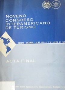 Noveno Congreso Interamericano de Turismo : Bogotá - Colombia - 28 de julio al 3 de agosto de 1965 : acta final