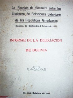 Informe de la Delegación de Bolivia : La Reunión de Consulta entre los Ministros de Relaciones Exteriores de las Repúblicas Americanas