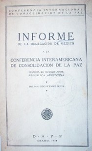 Informe de la delegación de México a la Conferencia Interamericana de Consolidación de la Paz