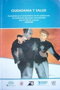 Ciudadanía salud : acercándonos al conocimiento de dos poblaciones en condiciones de mayor vulnerabilidad para el VIH en Uruguay : 2008/2009