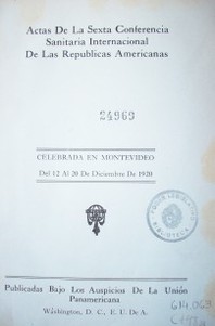 Actas de la sexta Conferencia Sanitaria Internacional de las Repúblicas Americanas