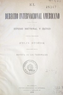 El Derecho Internacional Americano : estudio doctrinal y crítico