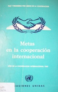 Metas en la cooperación internacional : año de la cooperación internacional 1965