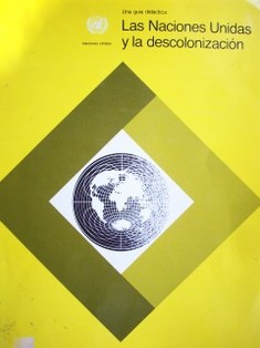 Las Naciones Unidas y la descolonización : una guía didáctica