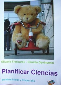 Planificar ciencias : en nivel inicial y primer año