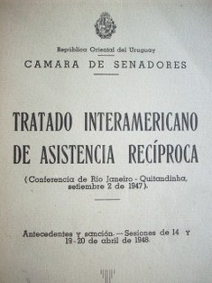 Tratado interamericano de asistencia recíproca : Conferencia de Rio de Janeiro - Quitandinha, setiembre 2 de 1947