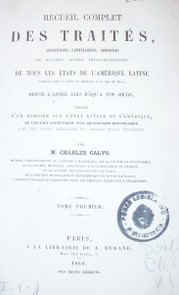 Recueil complet des traités, conventions, capitulations, armistices et autres actes diplomatiques de tous les Estats de l'Amérique Latine compris entre le golfe du Mexique et le Cap de Horn depuis l´année 1493 jusque´a nos jours, precedé d´un memoire sur l´état actuel de l´Amerique