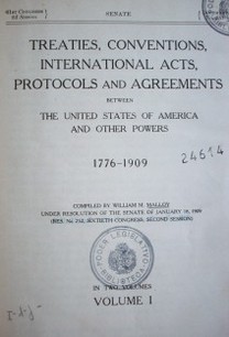 Traties, conventions, international acts, protocols and agreements between the United States of America and other powers : 1776 - 1909