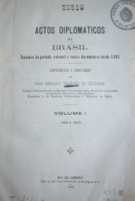 Actos Diplomáticos do Brasil : Tratados do periodo colonial e varios documentos desde 1493