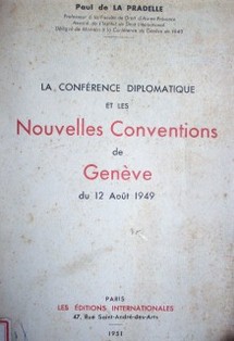 La Conférence Diplomatique et les Nouvelles Conventions de Genéve du 12 Août 1949