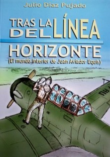 Tras la línea del horizonte : el mundo interior de Juan Aviador Equis