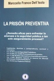 La prisión preventiva : ¿remedio eficaz para enfrentar la amenaza a la seguridad pública o tan solo aseguramiento procesal?