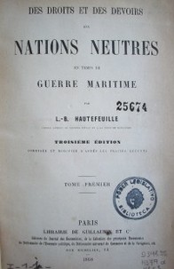 Des droits et des devoires des nations neutres en temps de guerre maritime