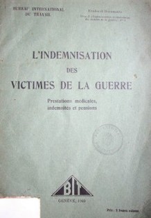 L'Indemnisation des victimes de la guerre : prestations medicales, indemnités et pensions