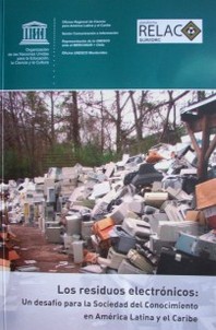 Los residuos electrónicos : un desafío para la Sociedad del Conocimiento en América Latina y el Caribe