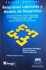 Relaciones laborales y modelo de desarrollo : contextos económico y juridico-institucional : las estrategias de los actores, conflictividad y negociación 2005-2009