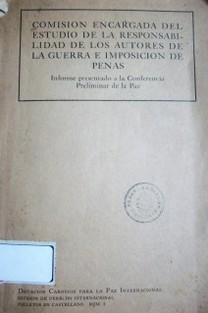 Comisión encargada del estudio de la responsabilidad de los autores de la guerra e imposición de penas : informe presentado a la Conferencia Preliminar de Paz