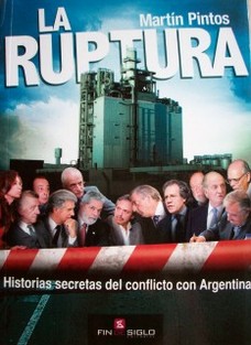 La ruptura : historias secretas del conflicto con Argentina