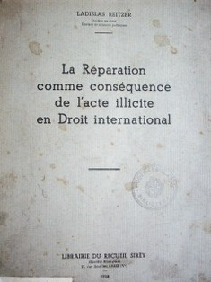 La Réparation comme conséquence de l'acte illicite en droit international