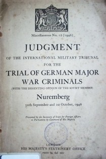 Judgment of the International military tribunal for the trial of german major war criminals : (with the dissenting opinion of the soviet member) : nuremberg 30th september and 1st october, 1946
