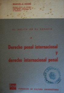 Derecho penal internacional y derecho internacional penal : el delito en el espacio