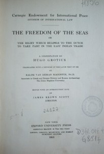 The freedom of the seas or the right which belongs to the dutch to take part in the East Indian trade