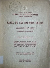 Carta de las Naciones Unidas : Mensaje, proyecto, texto de los tratados, informe de la Comisión de Asuntos Internacionales, exposiciones y discusión general y particular. Sesión efectuada el 13 de diciembre de 1945