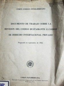 Documento de trabajo sobre la revisión del Código Bustamante o Código de Derecho Internacional Privado