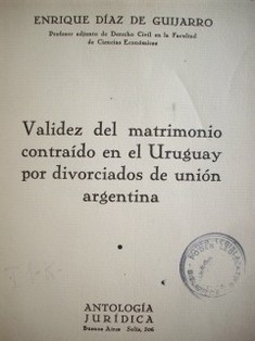 Validez del matrimonio contraído en el Uruguay por divorciados de unión argentina