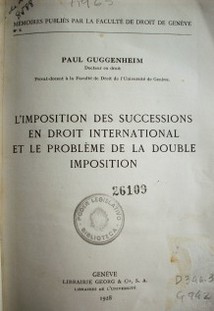 L'imposition des succesions en droit international et le problème de la double imposition