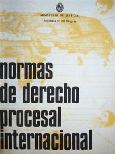 Normas de Derecho Procesal Internacional : cooperación judicial internacional