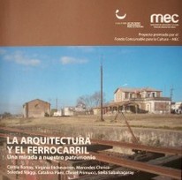 La arquitectura y el ferrocarril : una mirada a nuestro patrimonio