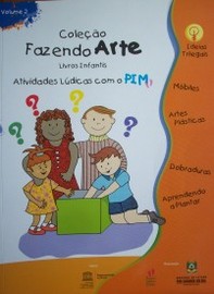 Atividades lúdicas com o PIM : [móbiles, artes plásticas, dobraduras, aprendendo a plantar]