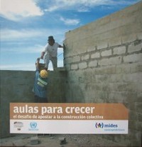 Aulas para crecer : el desafío de apostar a la construcción colectiva : sistematización de la experiencia 2006-2009