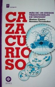 Cazacurioso : más de 100 juegos tradicionales en Uruguay