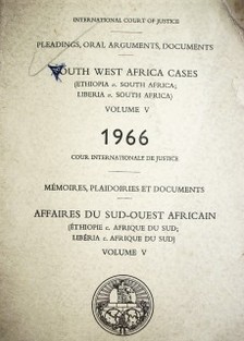 Pleadings, oral arguments, documents : South West Africa cases = Mémories, plaidoiries et documents : affaires du Sud-ouest Africain