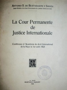 La Cour Permanente de Justice Internationale : conférence à l'Académie de droit International de la Haye le 1er août 1923