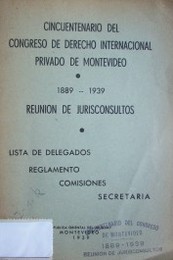Cincuentenario del Congreso de Derecho Internacional Privado de Montevideo : 1889-1939 : reunión de jurisconsultos