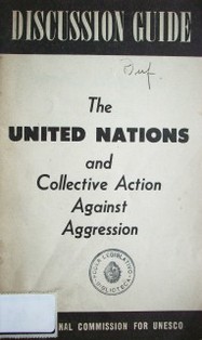 A discussion guide on the United Nations as an instrument of collective action against aggression with specific reference to Korea