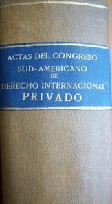 Actas del congreso sud - americano de derecho internacional privado
