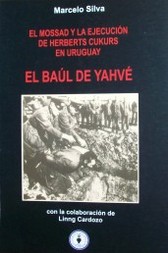 El baúl de Yahvé : El Mossad y la ejecución de Herberts Cukurs en Uruguay